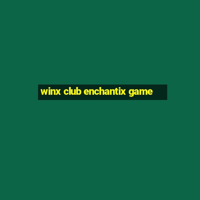 winx club enchantix game