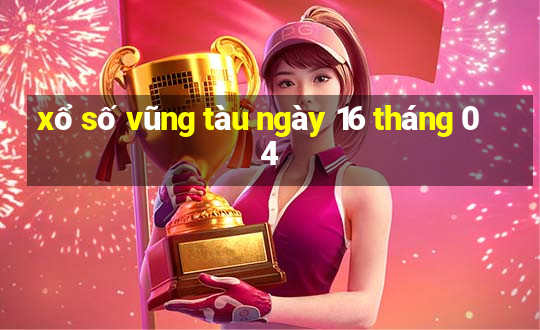 xổ số vũng tàu ngày 16 tháng 04