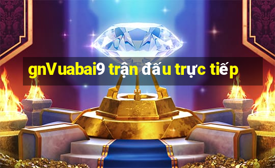 gnVuabai9 trận đấu trực tiếp