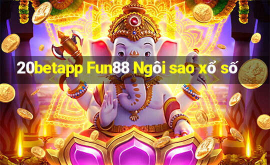 20betapp Fun88 Ngôi sao xổ số