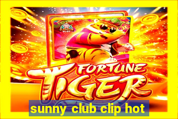 sunny club clip hot