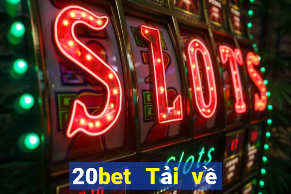 20bet Tải về chính hãng