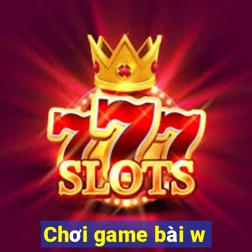 Chơi game bài w