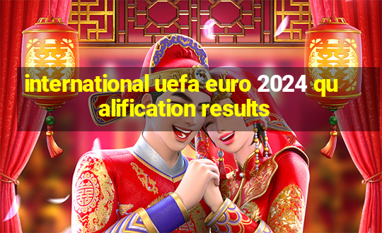 international uefa euro 2024 qualification results