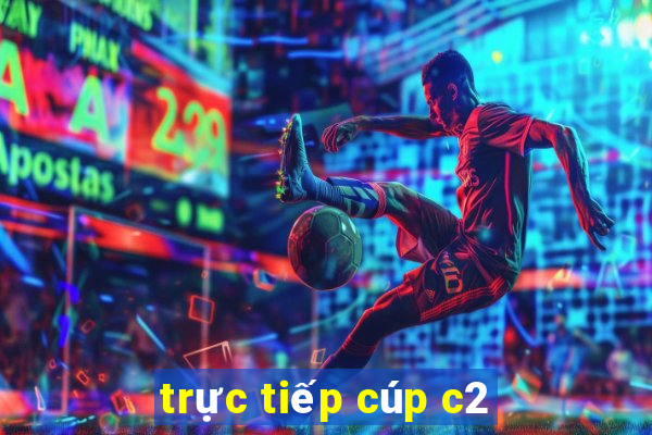 trực tiếp cúp c2