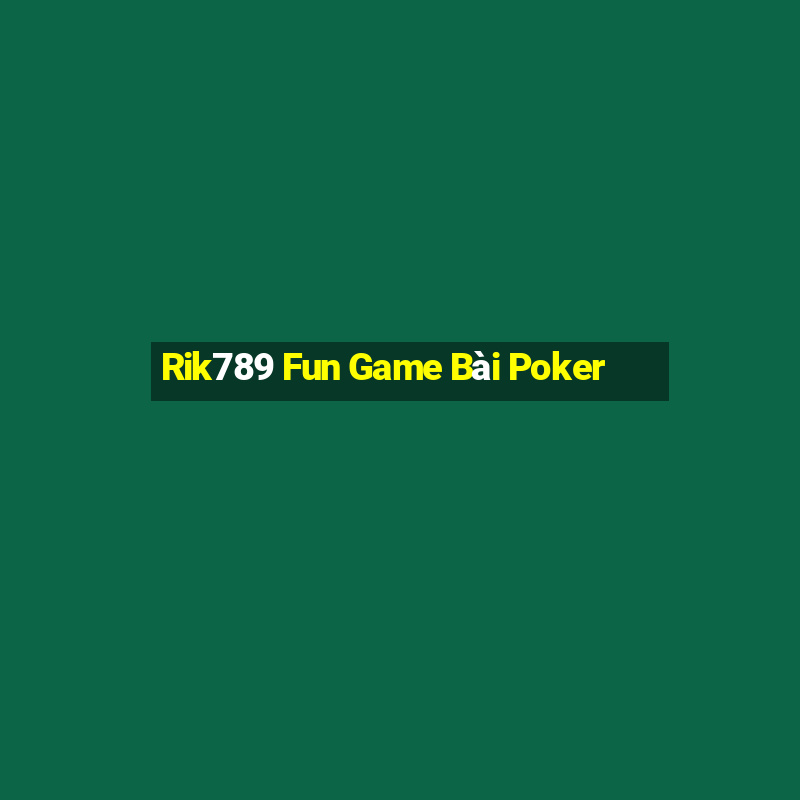 Rik789 Fun Game Bài Poker