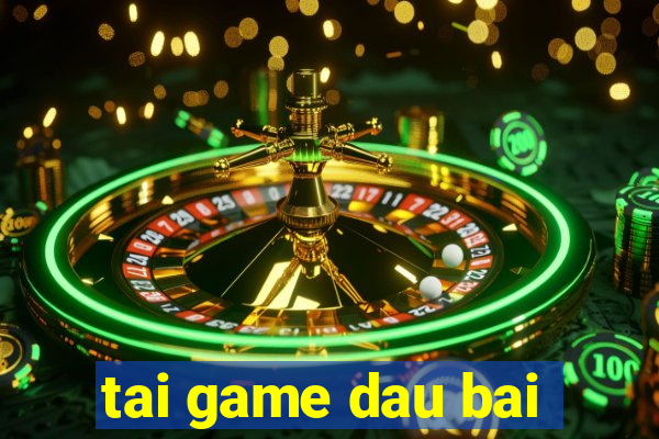 tai game dau bai