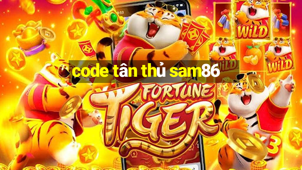 code tân thủ sam86