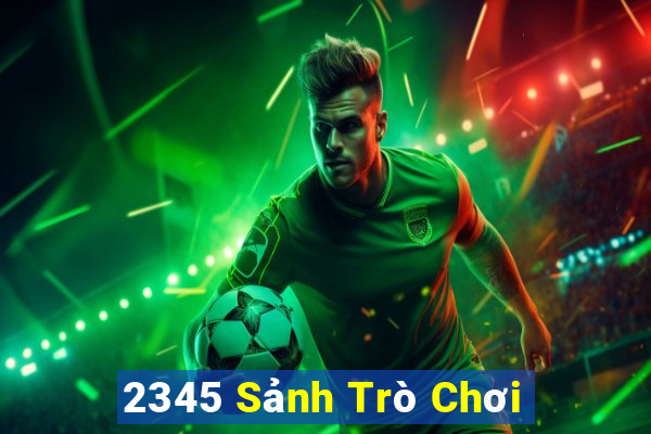 2345 Sảnh Trò Chơi