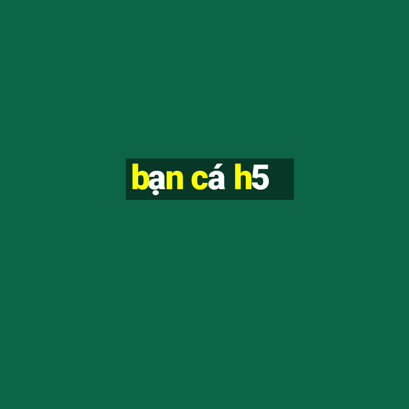 bạn cá h5