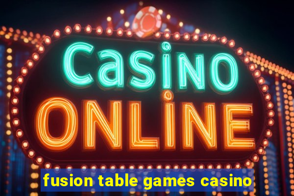 fusion table games casino