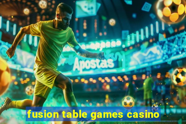 fusion table games casino