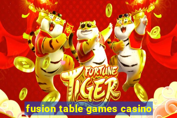 fusion table games casino