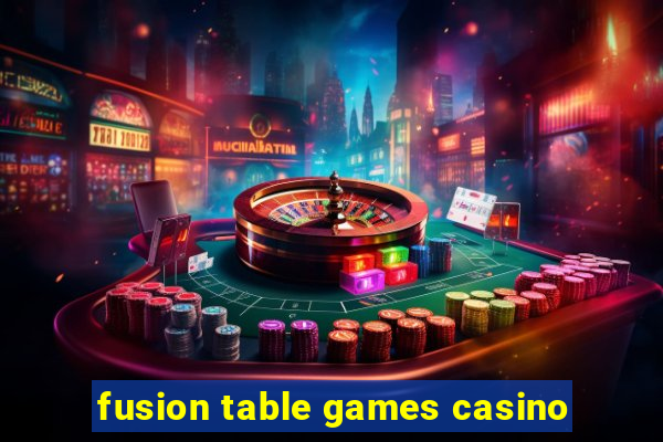 fusion table games casino