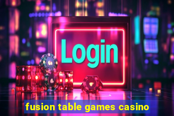 fusion table games casino