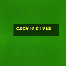 cách đi cờ vua