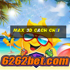 max 3d cách chơi