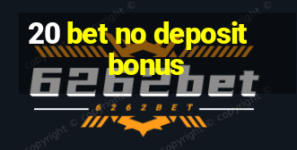 20 bet no deposit bonus