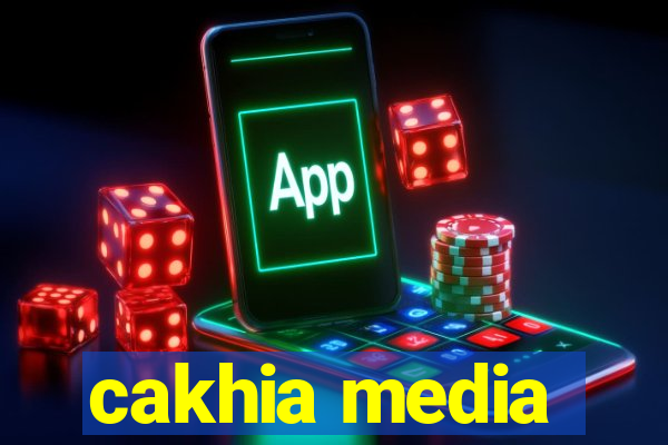 cakhia media