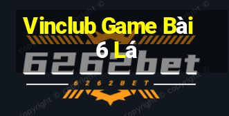 Vinclub Game Bài 6 Lá