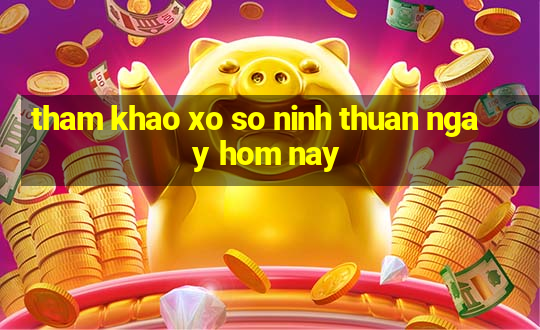 tham khao xo so ninh thuan ngay hom nay