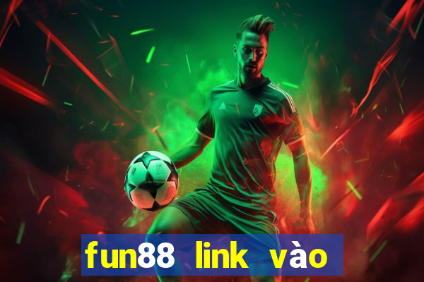 fun88 link vào fun88 chuẩn chất lượng nhất 2024