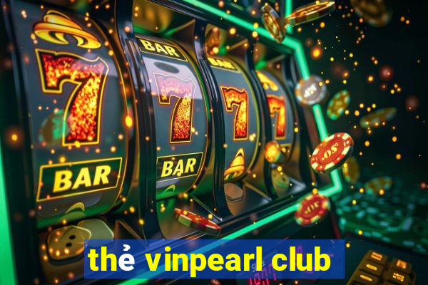 thẻ vinpearl club