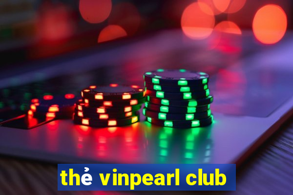 thẻ vinpearl club