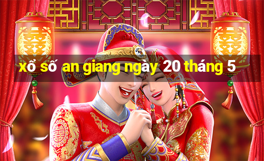 xổ số an giang ngày 20 tháng 5