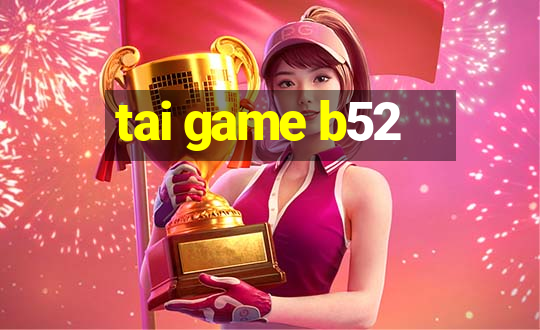 tai game b52