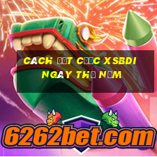 Cách đặt cược XSBDI ngày thứ năm