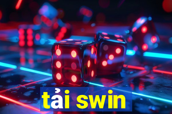 tải swin