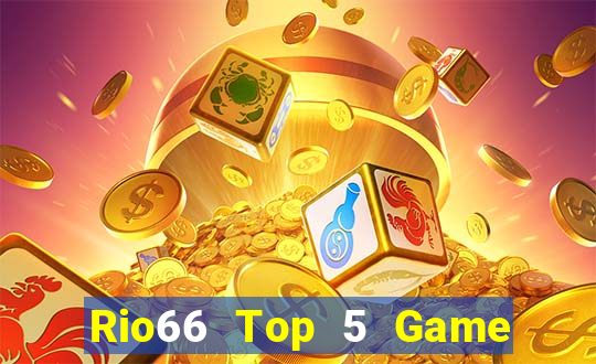 Rio66 Top 5 Game Đánh Bài Đổi Thưởng