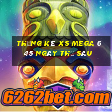 Thống kê XS Mega 6 45 ngày thứ sáu