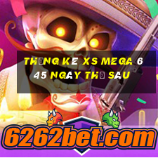 Thống kê XS Mega 6 45 ngày thứ sáu