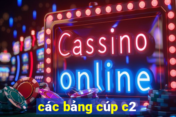 các bảng cúp c2