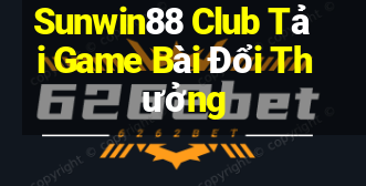 Sunwin88 Club Tải Game Bài Đổi Thưởng