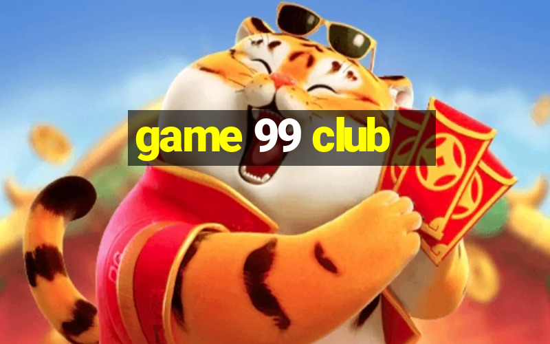 game 99 club