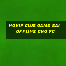 Novip Club Game Bài Offline Cho Pc