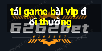 tai game bai vip doi thuong