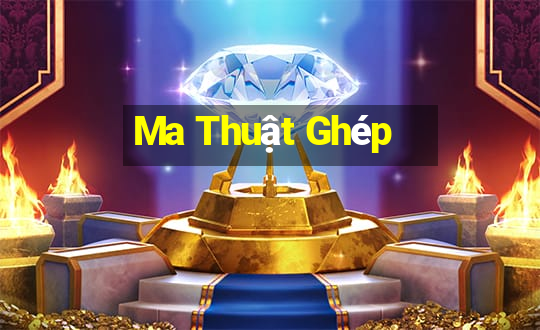 Ma Thuật Ghép