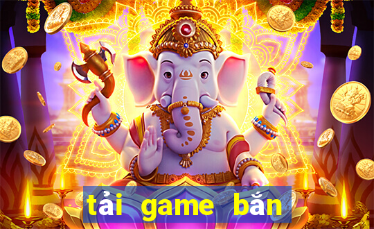 tải game bắn cá về máy tính