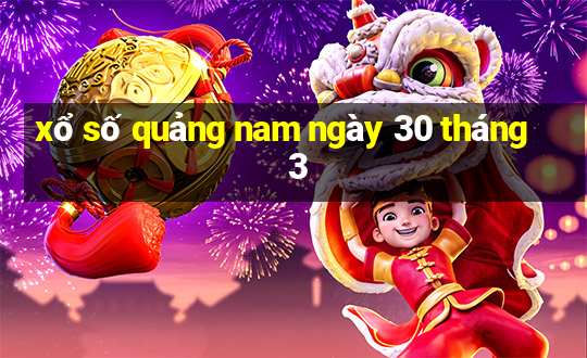 xổ số quảng nam ngày 30 tháng 3