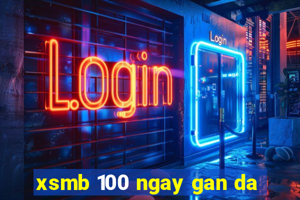 xsmb 100 ngay gan da