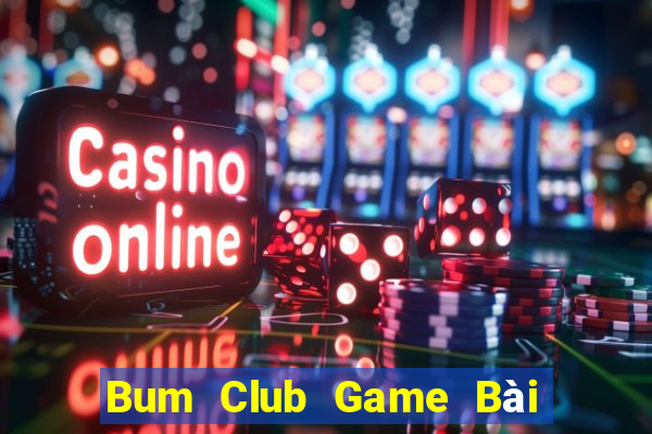 Bum Club Game Bài Poker Đổi Thưởng