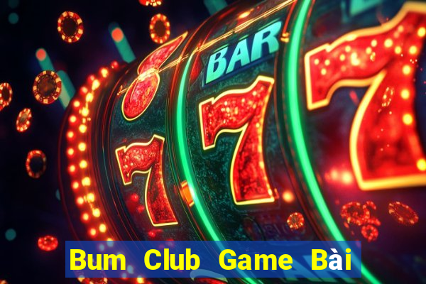 Bum Club Game Bài Poker Đổi Thưởng