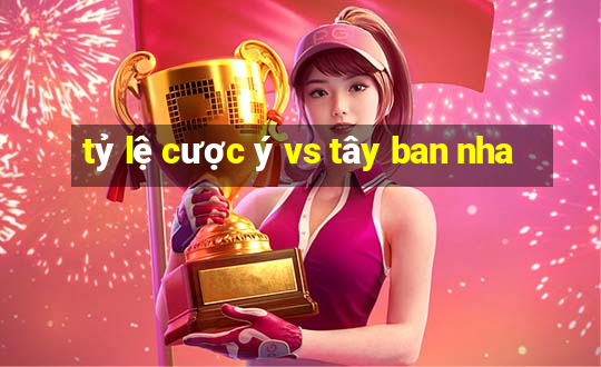 tỷ lệ cược ý vs tây ban nha