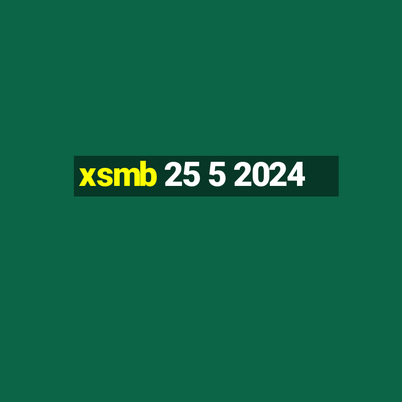 xsmb 25 5 2024