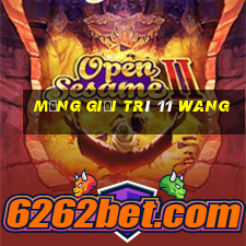 Mạng giải trí 11 Wang