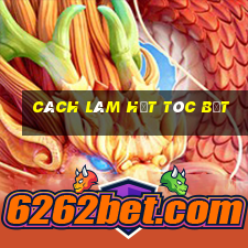 cách làm hết tóc bết